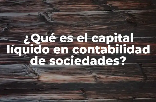 ¿qué es el Capital Líquido en Contabilidad de Sociedades?