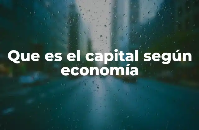 Que es el Capital según Economía