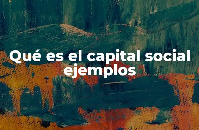 Qué es el Capital Social Ejemplos