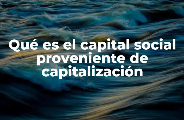 Qué es el Capital Social Proveniente de Capitalización