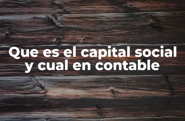 Que es el Capital Social y Cual en Contable