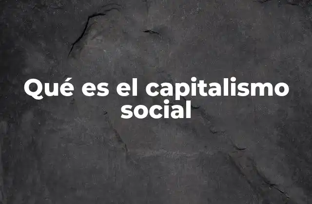 Qué es el Capitalismo Social