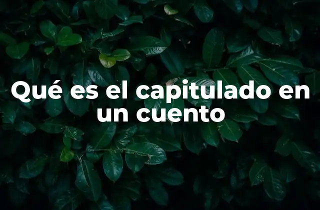 Qué es el Capitulado en un Cuento