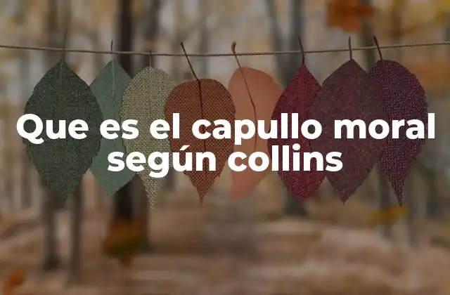 Que es el Capullo Moral según Collins