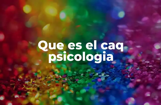 Que es el Caq Psicologia