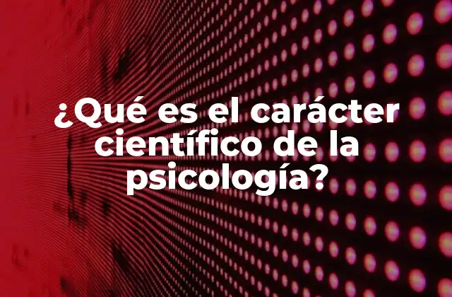 ¿qué es el Carácter Científico de la Psicología? 2 La psicología como disciplina empírica y metódica