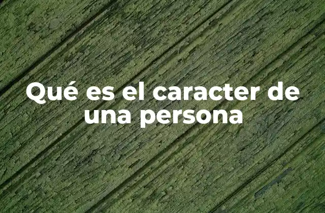 Qué es el Caracter de una Persona