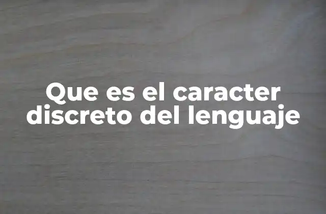 Que es el Caracter Discreto Del Lenguaje