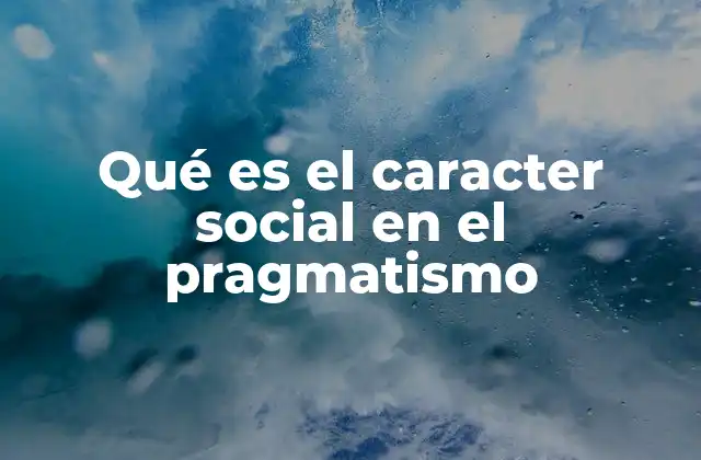 Qué es el Caracter Social en el Pragmatismo