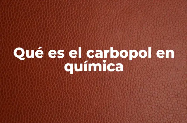 Qué es el Carbopol en Química