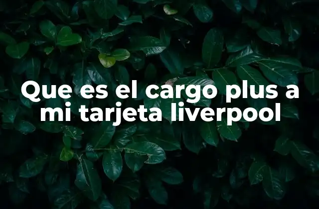 Que es el Cargo Plus a Mi Tarjeta Liverpool