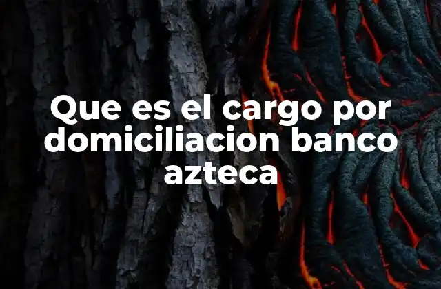 Que es el Cargo por Domiciliacion Banco Azteca