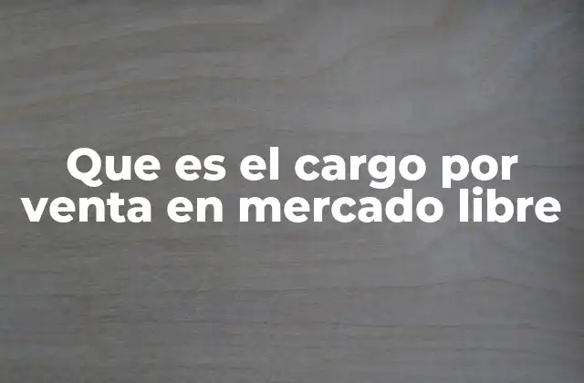 Que es el Cargo por Venta en Mercado Libre