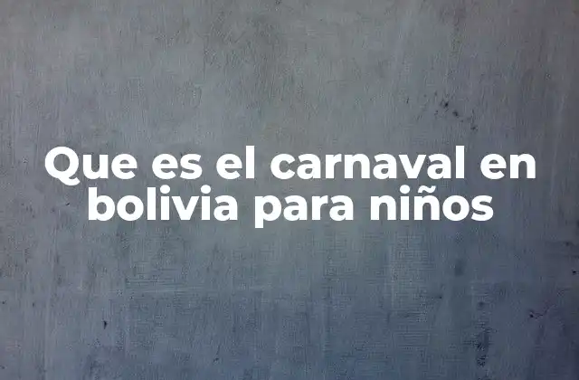 Que es el Carnaval en Bolivia para Niños