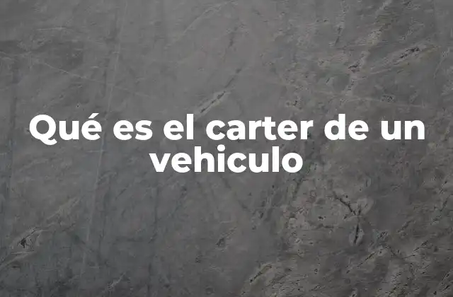 Qué es el Carter de un Vehiculo