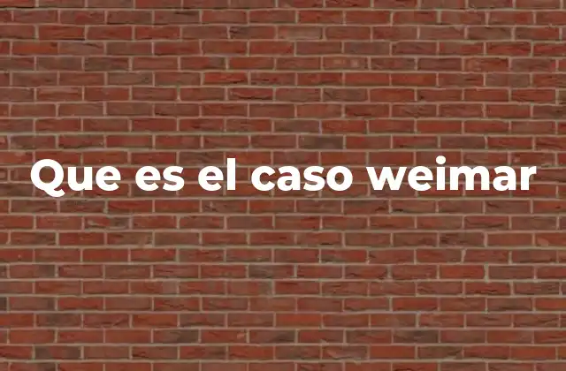 Que es el Caso Weimar