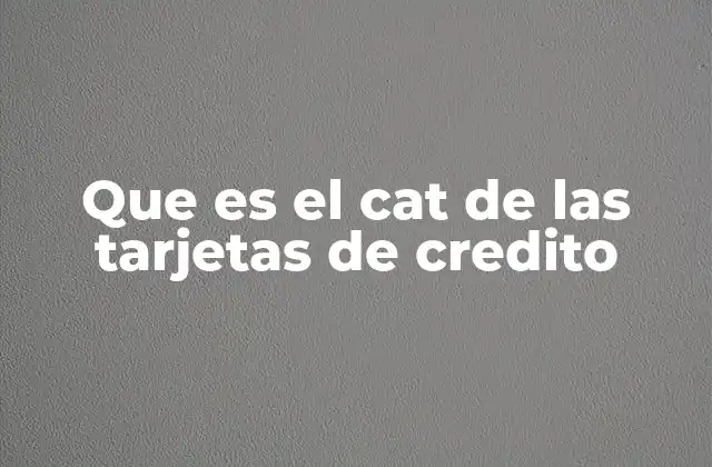 Que es el Cat de las Tarjetas de Credito
