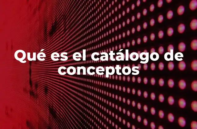 Qué es el Catálogo de Conceptos