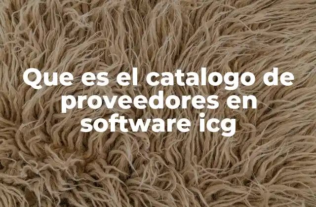 Que es el Catalogo de Proveedores en Software Icg