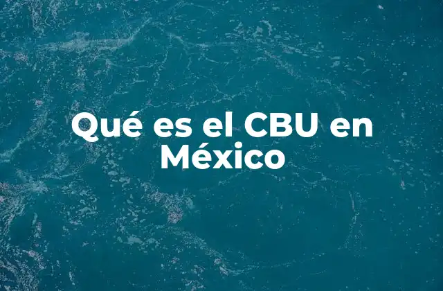 Qué es el Cbu en México