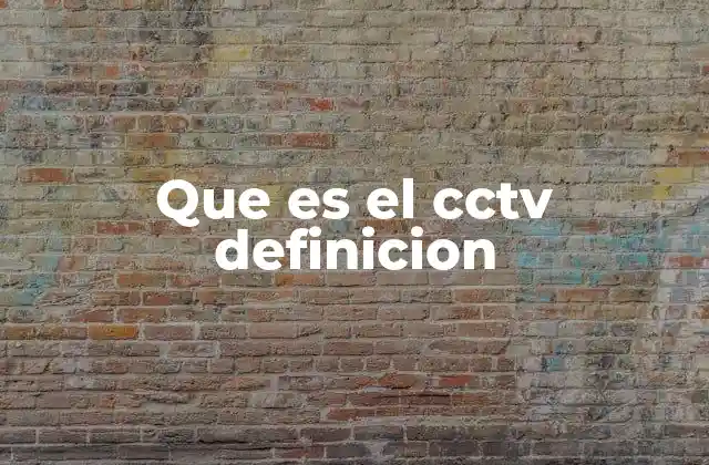 Que es el Cctv Definicion