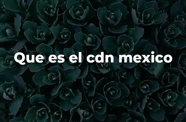 Que es el Cdn Mexico