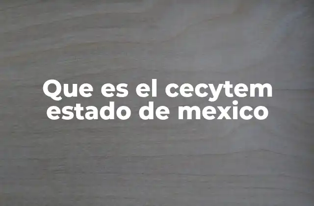 Que es el Cecytem Estado de Mexico