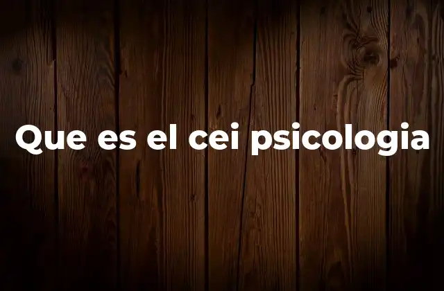 Que es el Cei Psicologia