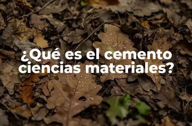 ¿qué es el Cemento Ciencias Materiales?