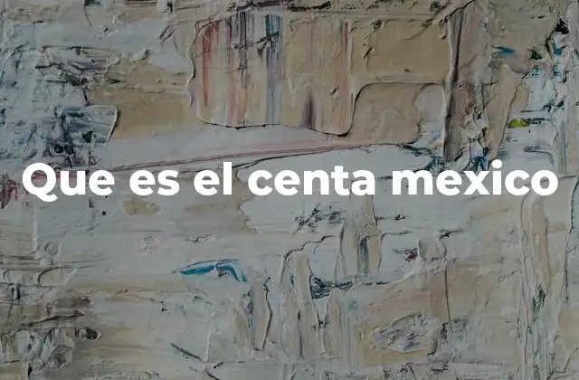 Que es el Centa Mexico