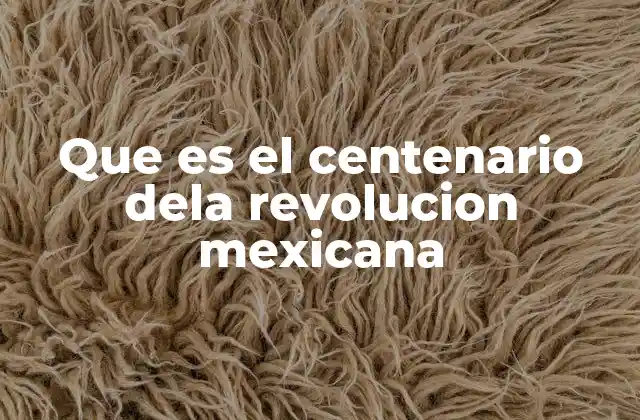 Que es el Centenario Dela Revolucion Mexicana 2 La importancia del centenario en la identidad nacional