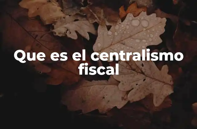 Que es el Centralismo Fiscal