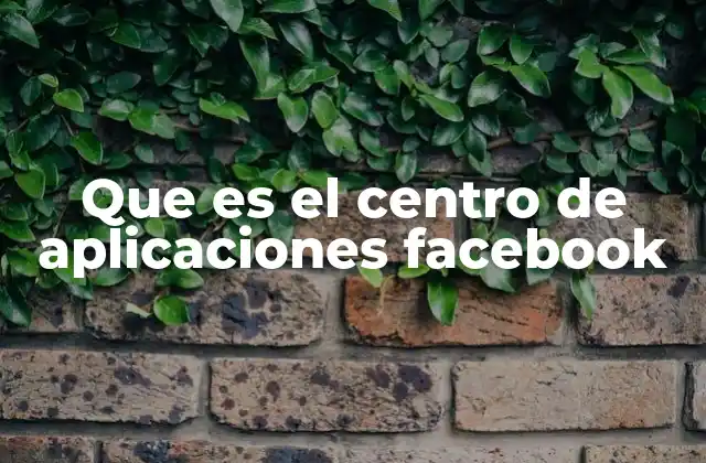Que es el Centro de Aplicaciones Facebook