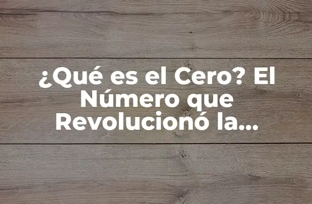 ¿qué es el Cero? el Número que Revolucionó la Matemática