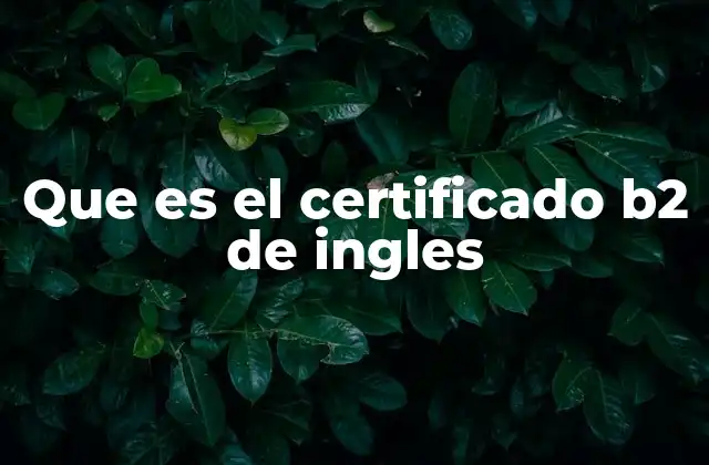 Que es el Certificado B2 de Ingles