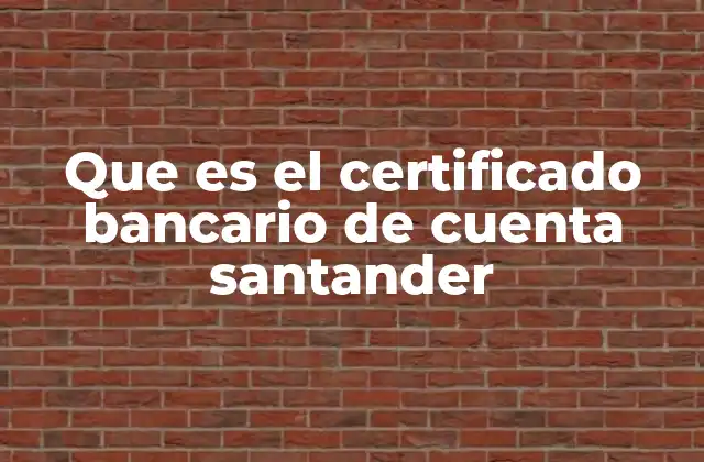 Que es el Certificado Bancario de Cuenta Santander 2 Cómo obtener un certificado bancario en el Banco Santander