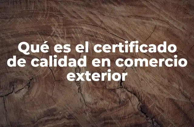Qué es el Certificado de Calidad en Comercio Exterior