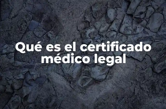 Qué es el Certificado Médico Legal