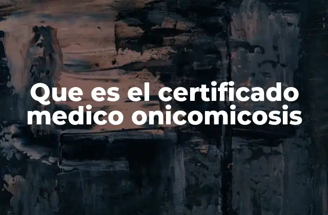Que es el Certificado Medico Onicomicosis