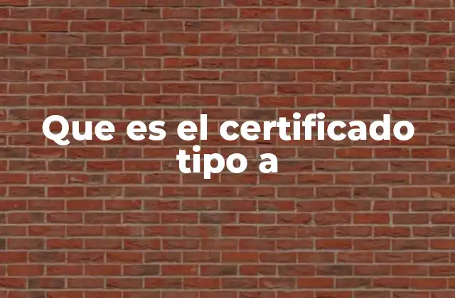 Que es el Certificado Tipo a
