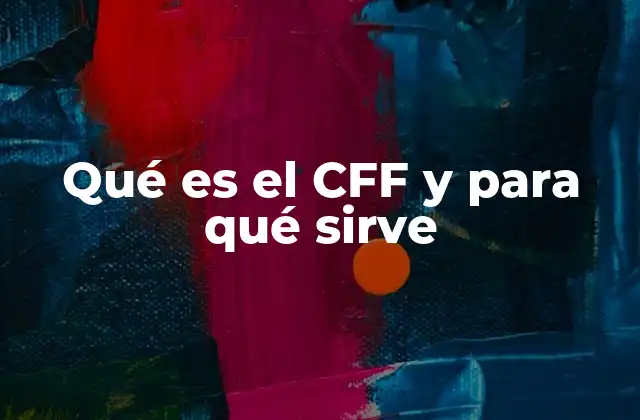 Qué es el Cff y para Qué Sirve