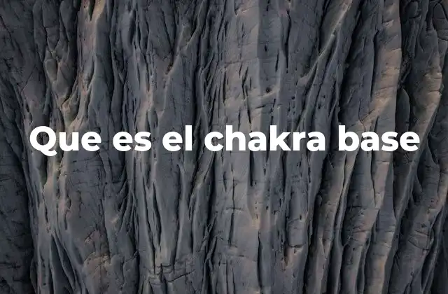 Que es el Chakra Base 2 La importancia del chakra base en el equilibrio energético
