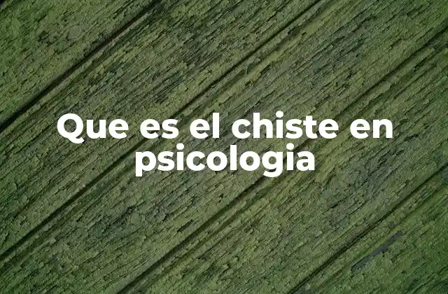Que es el Chiste en Psicologia