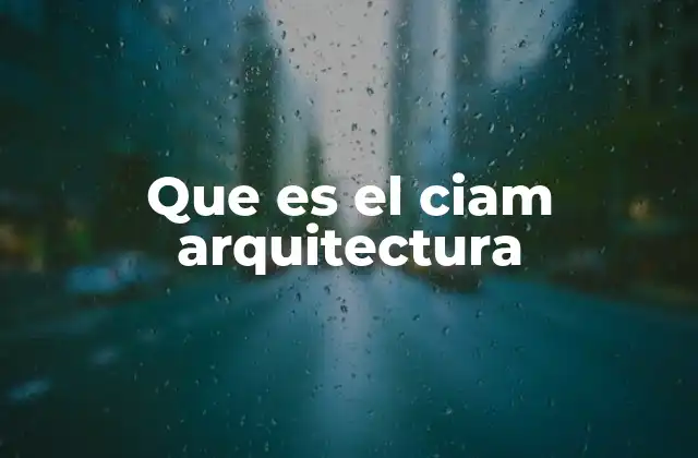 Que es el Ciam Arquitectura