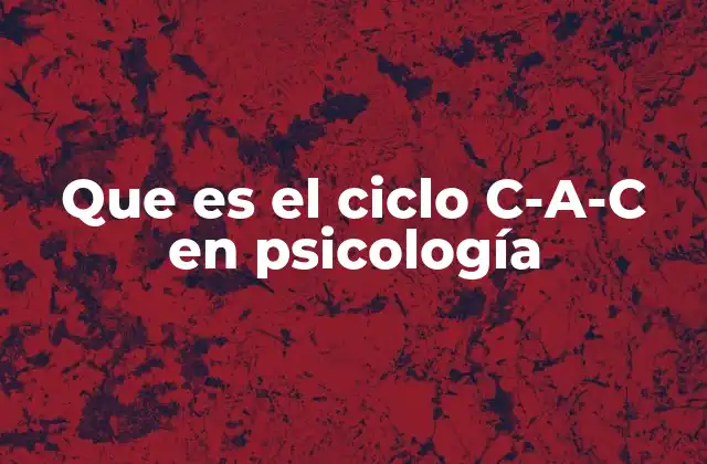 Que es el Ciclo C-a-c en Psicología