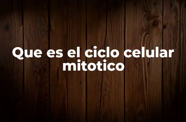 La importancia del ciclo celular en la biología celular