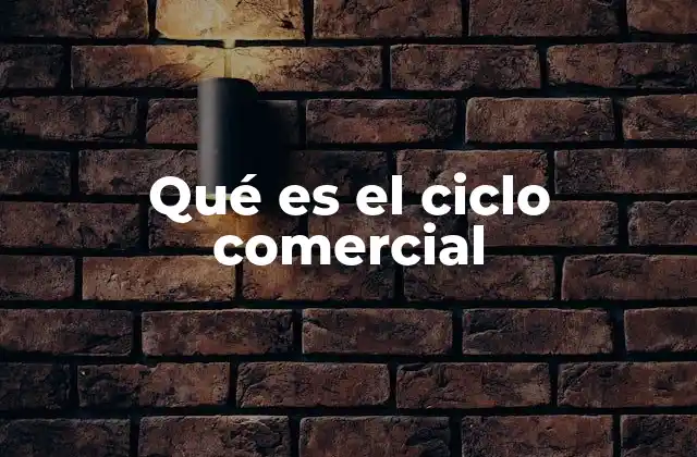 Qué es el Ciclo Comercial 2 Fases del ciclo económico y su impacto en la sociedad