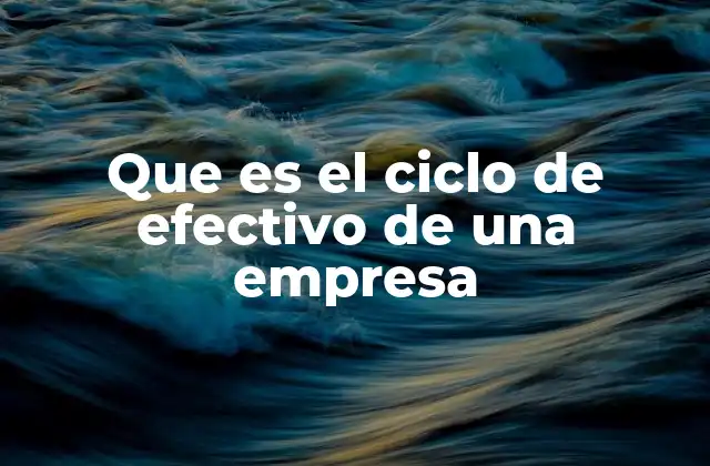 Que es el Ciclo de Efectivo de una Empresa