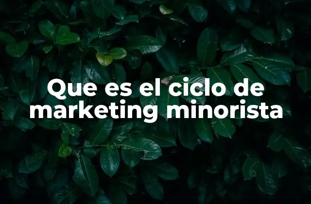 Que es el Ciclo de Marketing Minorista