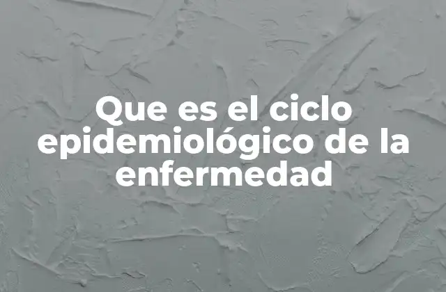 Que es el Ciclo Epidemiológico de la Enfermedad